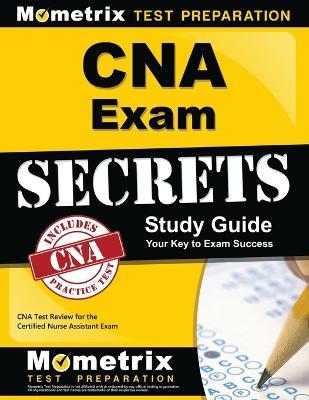CNA Exam Secrets Study Guide: CNA Test Review for the Certified Nurse Assistant Exam - Mometrix Media Llc