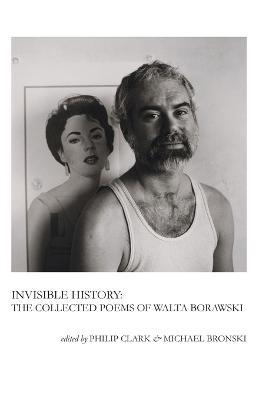Invisible History: The Collected Poems of Walta Borawski - Borawski Walta
