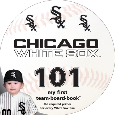 Chicago White Sox 101 - Brad M. Epstein