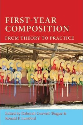 First-Year Composition: From Theory to Practice - Deborah Coxwell-teague