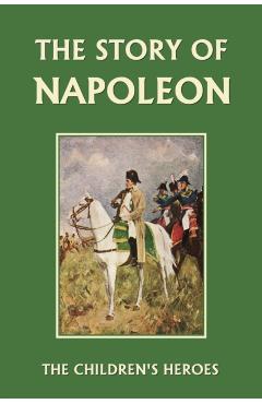 The Story of Napoleon (Yesterday's Classics) - H. E. Marshall