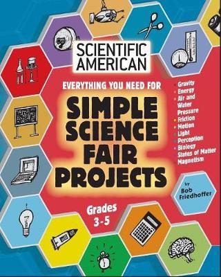Scientific American, Simple Science Fair Projects, Grades 3-5 - Bob Friedhoffer