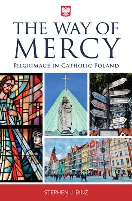 The Way of Mercy: Pilgrimage in Catholic Poland - Stephen J. Binz