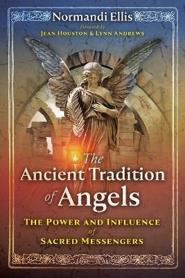 The Ancient Tradition of Angels: The Power and Influence of Sacred Messengers - Normandi Ellis
