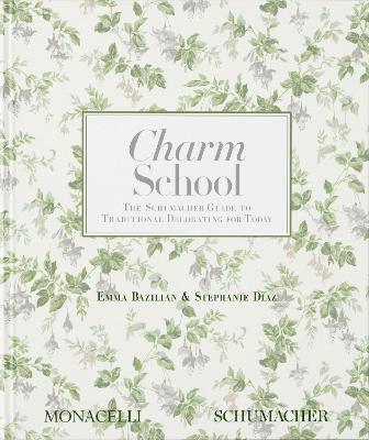 Charm School: The Schumacher Guide to Traditional Decorating for Today - Emma Bazilian