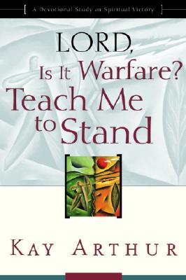 Lord, Is It Warfare? Teach Me to Stand: A Devotional Study on Spiritual Victory - Kay Arthur