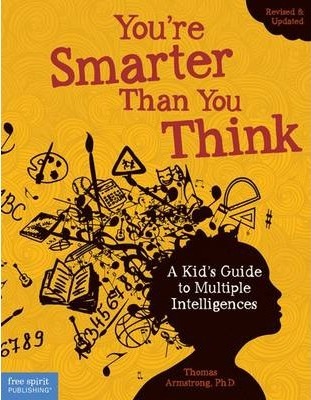 You're Smarter Than You Think: A Kid's Guide to Multiple Intelligences - Thomas Armstrong Ph. D.
