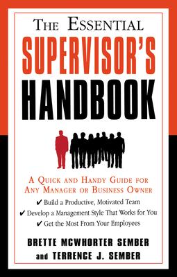 The Essential Supervisor's Handbook: A Quick and Handy Guide for Any Manager or Business Owner - Brette Mcwhorter Sember