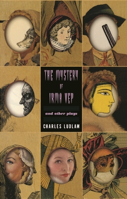 The Mystery of Irma Vep: And Other Plays - Charles Ludlum
