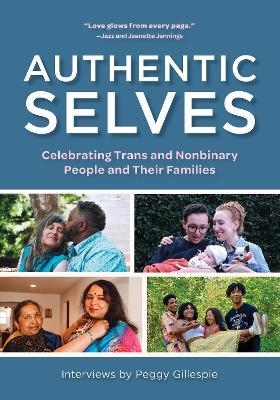 Authentic Selves: Celebrating Trans and Nonbinary People and Their Families - Peggy Gillespie