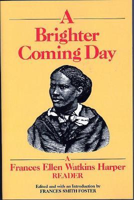 A Brighter Coming Day: A Frances Ellen Watkins Harper Reader - Frances Smith Foster