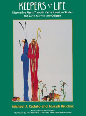 Keepers of Life: Discovering Plants Through Native American Stories and Earth Activities for Children - Joseph Bruchac