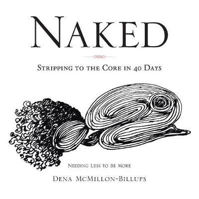 Naked: Stripping to the Core in 40 Days - Dena Mcmillon-billups