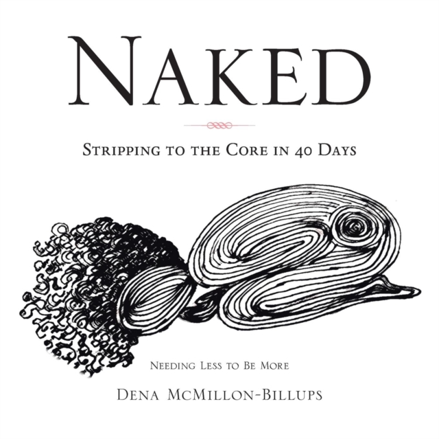 Naked: Stripping to the Core in 40 Days - Dena Mcmillon-billups