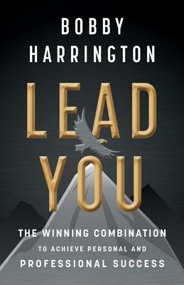 Lead You: The Winning Combination to Achieve Personal and Professional Success - Bobby Harrington