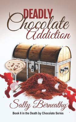 Deadly Chocolate Addiction - Sally Berneathy