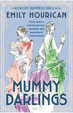 Coperta cărții 'Mummy Darlings: A Glorious Guinness Girls Novel - Emily Hourican'