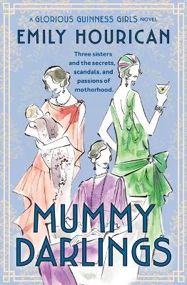 Mummy Darlings: A Glorious Guinness Girls Novel - Emily Hourican