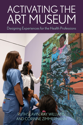 Activating the Art Museum: Designing Experiences for the Health Professions - Ruth Slavin