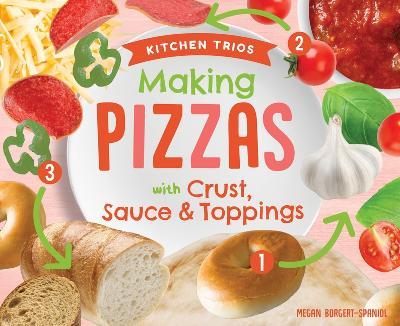 Coperta cărții 'Making Pizzas with Crust, Sauce & Toppings - Megan Borgert-spaniol'