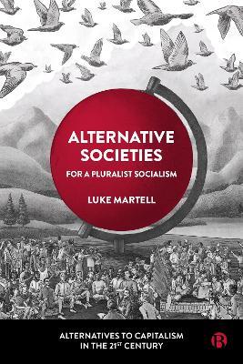 Alternative Societies: For a Pluralist Socialism - Luke Martell