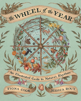 The Wheel of the Year: An Illustrated Guide to Nature's Rhythms - Fiona Cook