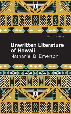 Unwritten Literature of Hawaii: The Sacred Songs of the Hula - Nathaniel B. Emerson