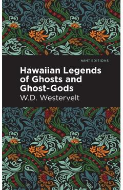 Hawaiian Legends of Ghosts and Ghost-Gods - W. D. Westervelt