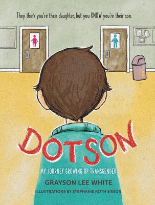 Dotson: My Journey Growing Up Transgender - Grayson Lee White