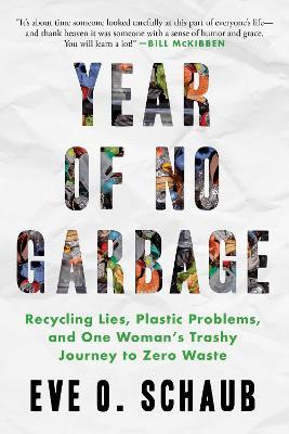 Year of No Garbage: Recycling Lies, Plastic Problems, and One Woman's Trashy Journey to Zero Waste - Eve O. Schaub