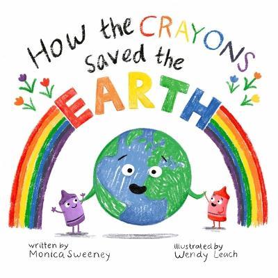 How the Crayons Saved the Earth - Monica Sweeney
