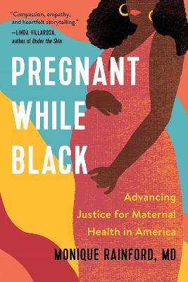 Pregnant While Black: Advancing Justice for Maternal Health in America - Monique Rainford