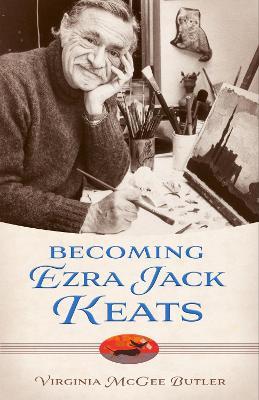 Becoming Ezra Jack Keats - Virginia Mcgee Butler