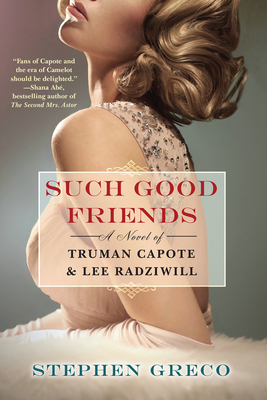 Such Good Friends: A Novel of Truman Capote & Lee Radziwill - Stephen Greco