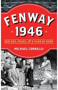Coperta cărții 'Fenway 1946: Red Sox, Peace, and a Year of Hope - Michael Connelly'