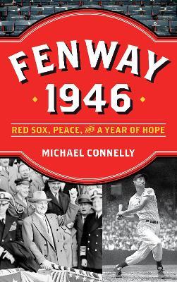 Fenway 1946: Red Sox, Peace, and a Year of Hope - Michael Connelly