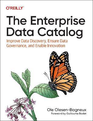 The Enterprise Data Catalog: Improve Data Discovery, Ensure Data Governance, and Enable Innovation - Ole Olesen-bagneux