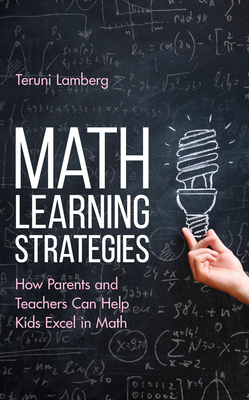 Math Learning Strategies: How Parents and Teachers Can Help Kids Excel in Math - Teruni Lamberg