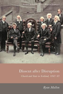 Dissent After Disruption: Church and State in Scotland, 1843-63 - Ryan Mallon