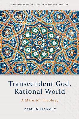 Transcendent God, Rational World: A Maturidi Theology - Ramon Harvey
