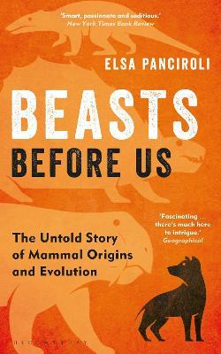Beasts Before Us: The Untold Story of Mammal Origins and Evolution - Elsa Panciroli