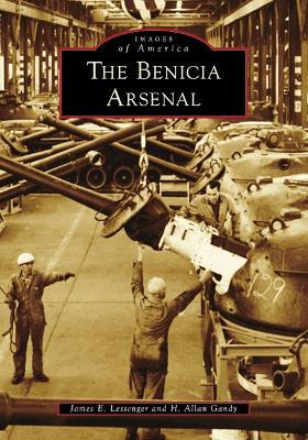 The Benicia Arsenal - James E. Lessenger