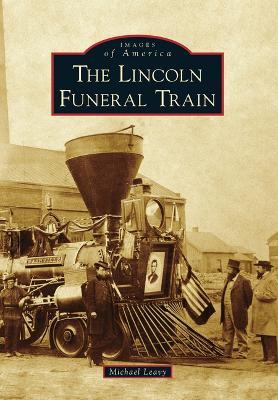 The Lincoln Funeral Train - Michael Leavy