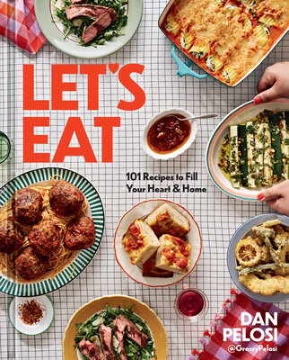 Let's Eat: 101 Recipes to Fill Your Heart & Home - Dan Pelosi