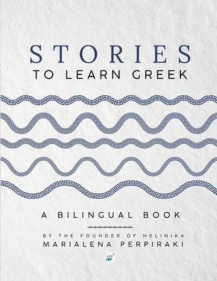 Stories to Learn Greek: A Bilingual Book - Marialena Perpiraki
