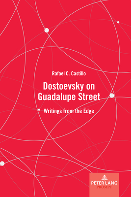 Dostoevsky on Guadalupe Street: Writings from the Edge - Rafael C. Castillo