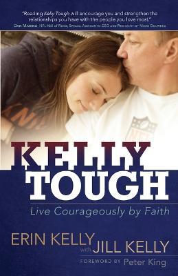 Kelly Tough: Live Courageously by Faith - Erin Kelly