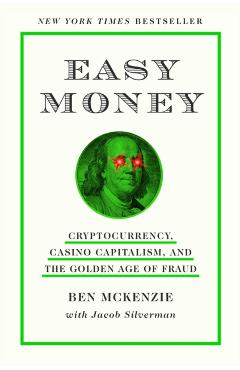 Easy Money: Cryptocurrency, Casino Capitalism, and the Golden Age of Fraud - Ben Mckenzie
