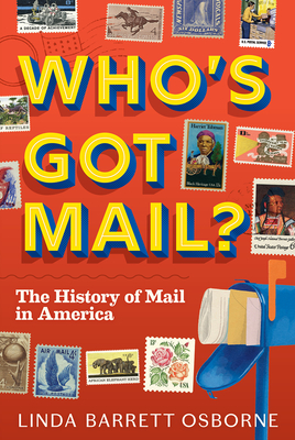 Who's Got Mail?: The History of Mail in America - Linda Barrett Osborne