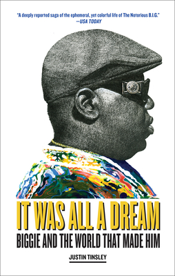 It Was All a Dream: Biggie and the World That Made Him - Justin Tinsley